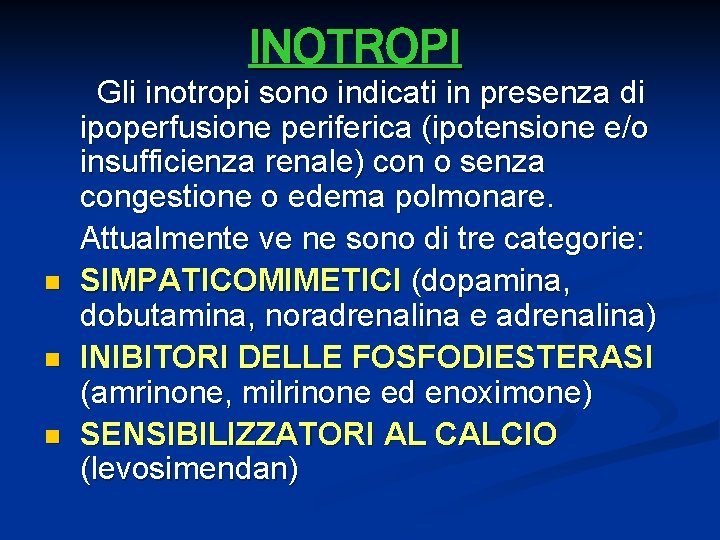 INOTROPI n n n Gli inotropi sono indicati in presenza di ipoperfusione periferica (ipotensione