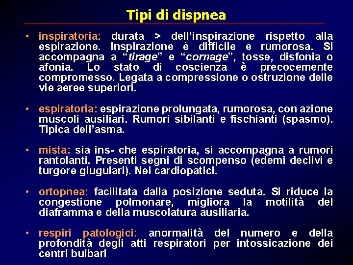 Tipi di dispnea • inspiratoria: durata > dell’inspirazione rispetto alla espirazione. Inspirazione è difficile