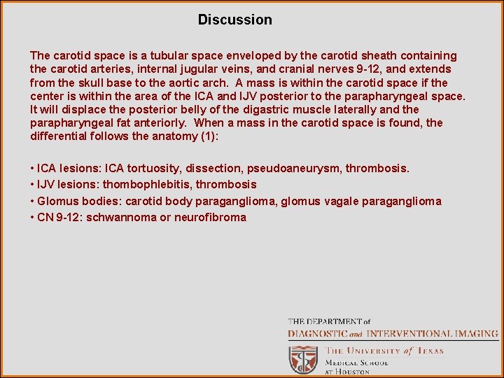 Discussion The carotid space is a tubular space enveloped by the carotid sheath containing