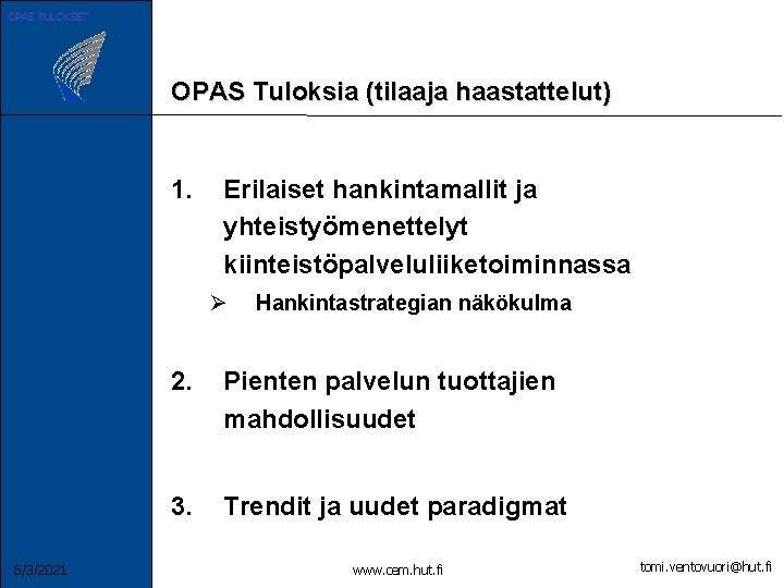 OPAS TULOKSET OPAS Tuloksia (tilaaja haastattelut) 1. Erilaiset hankintamallit ja yhteistyömenettelyt kiinteistöpalveluliiketoiminnassa Ø 6/3/2021