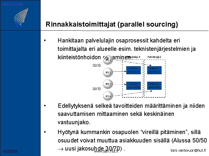 OPAS TULOKSET Rinnakkaistoimittajat (parallel sourcing) • Hankitaan palvelulajin osaprosessit kahdelta eri toimittajalta eri alueelle