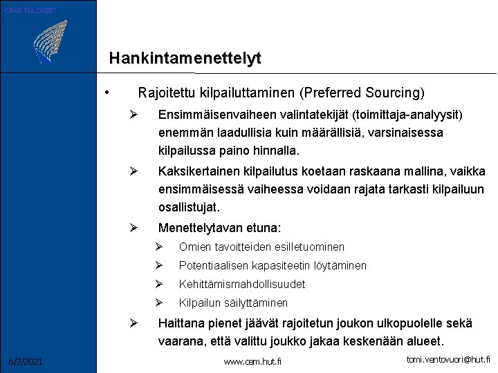 OPAS TULOKSET Hankintamenettelyt • Rajoitettu kilpailuttaminen (Preferred Sourcing) Ø Ensimmäisenvaiheen valintatekijät (toimittaja-analyysit) enemmän laadullisia