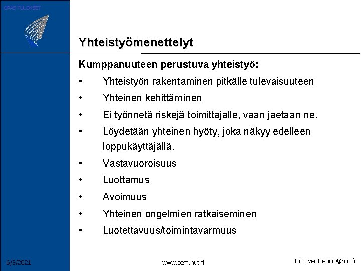 OPAS TULOKSET Yhteistyömenettelyt Kumppanuuteen perustuva yhteistyö: 6/3/2021 • Yhteistyön rakentaminen pitkälle tulevaisuuteen • Yhteinen