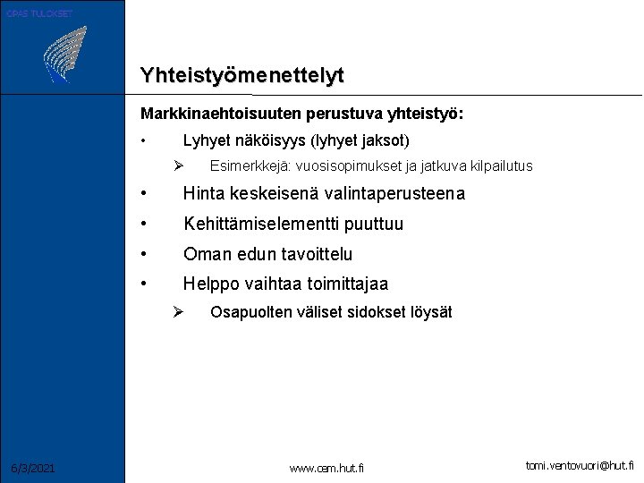 OPAS TULOKSET Yhteistyömenettelyt Markkinaehtoisuuten perustuva yhteistyö: • Lyhyet näköisyys (lyhyet jaksot) Ø • Hinta