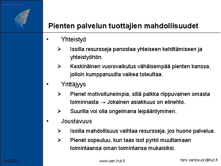 OPAS TULOKSET Pienten palvelun tuottajien mahdollisuudet • • • 6/3/2021 Yhteistyö Ø Isoilla resursseja