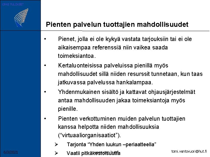 OPAS TULOKSET Pienten palvelun tuottajien mahdollisuudet 6/3/2021 • Pienet, jolla ei ole kykyä vastata