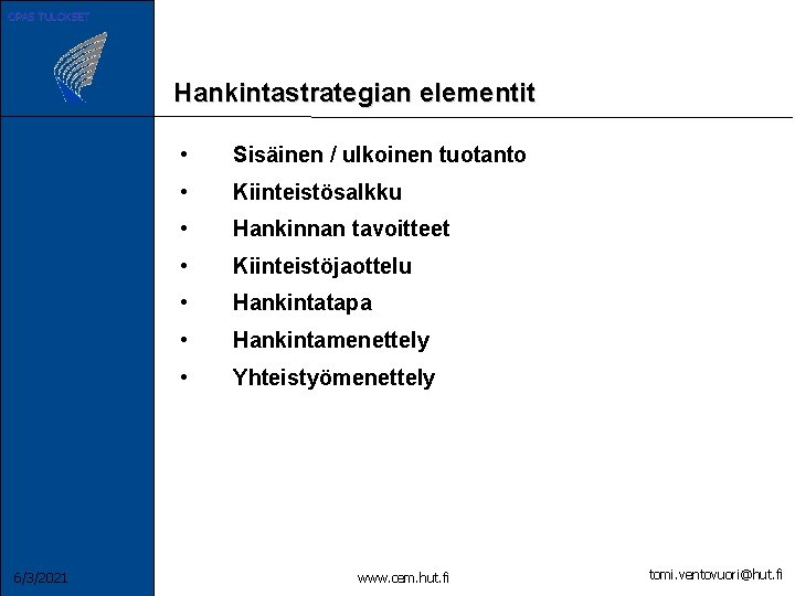 OPAS TULOKSET Hankintastrategian elementit 6/3/2021 • Sisäinen / ulkoinen tuotanto • Kiinteistösalkku • Hankinnan