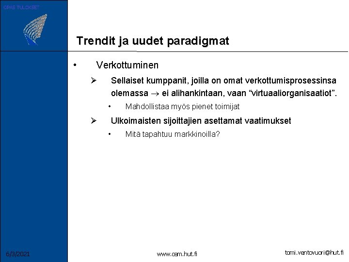 OPAS TULOKSET Trendit ja uudet paradigmat • Verkottuminen Ø Sellaiset kumppanit, joilla on omat