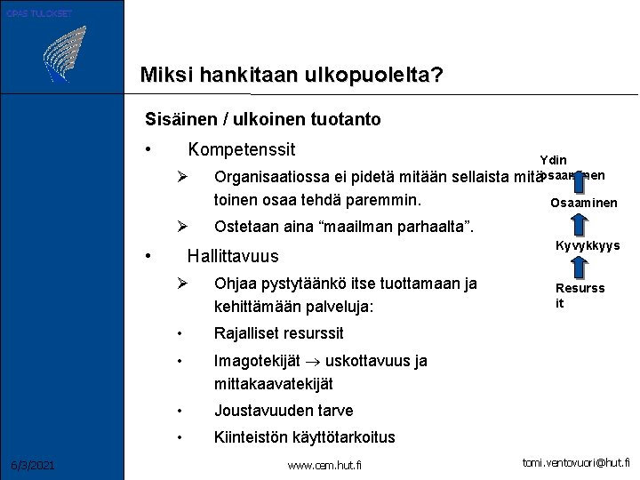 OPAS TULOKSET Miksi hankitaan ulkopuolelta? Sisäinen / ulkoinen tuotanto • Kompetenssit Ø Ø •