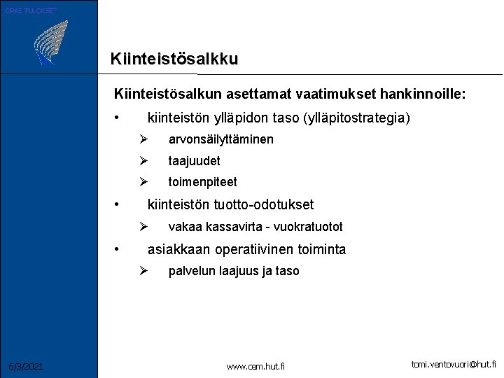 OPAS TULOKSET Kiinteistösalkku Kiinteistösalkun asettamat vaatimukset hankinnoille: • • kiinteistön ylläpidon taso (ylläpitostrategia) Ø