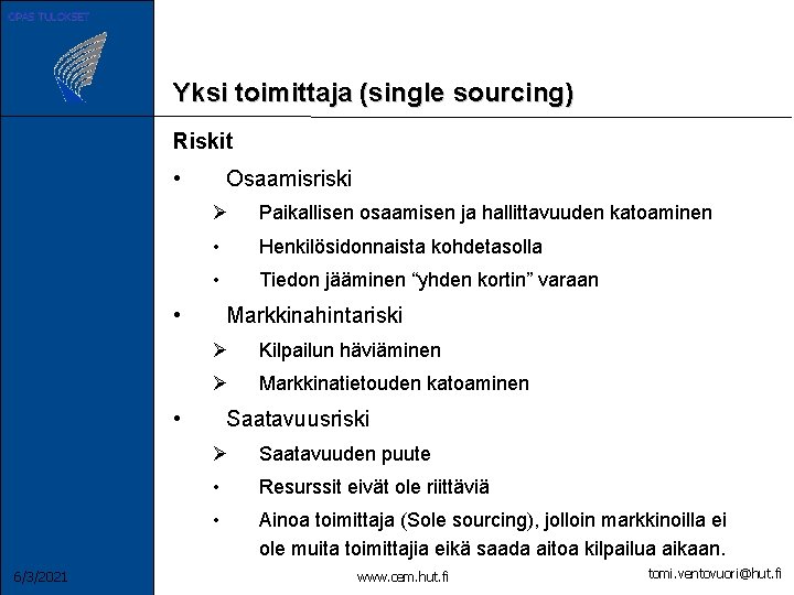 OPAS TULOKSET Yksi toimittaja (single sourcing) Riskit • Osaamisriski Ø Paikallisen osaamisen ja hallittavuuden