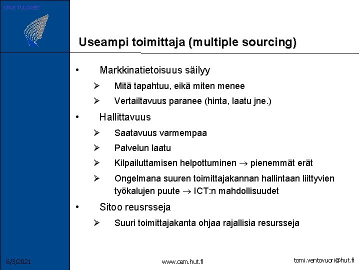 OPAS TULOKSET Useampi toimittaja (multiple sourcing) • • • Markkinatietoisuus säilyy Ø Mitä tapahtuu,