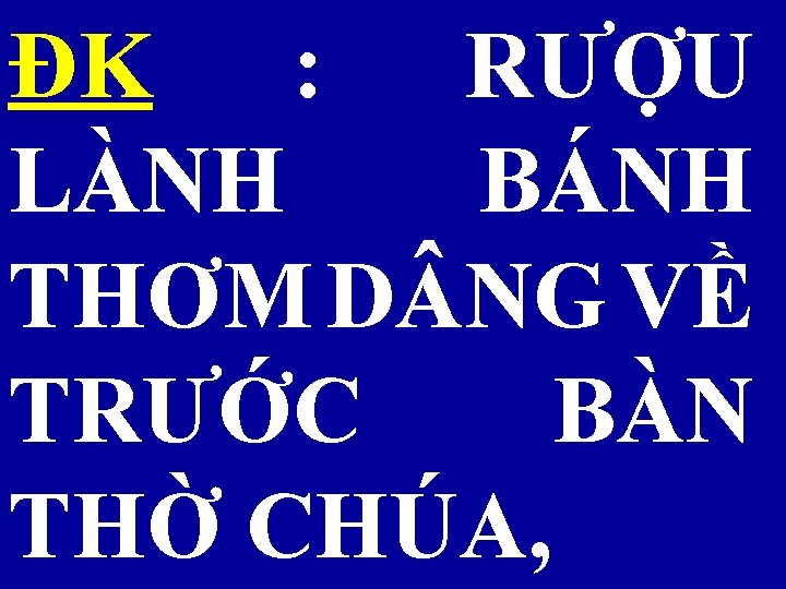 ĐK : RƯỢU LÀNH BÁNH THƠM D NG VỀ TRƯỚC BÀN THỜ CHÚA, 