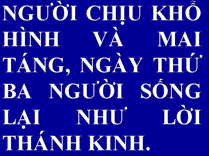 NGƯỜI CHỊU KHỔ HÌNH VÀ MAI TÁNG, NGÀY THỨ BA NGƯỜI SỐNG LẠI NHƯ