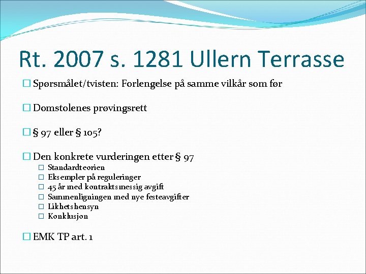 Rt. 2007 s. 1281 Ullern Terrasse � Spørsmålet/tvisten: Forlengelse på samme vilkår som før