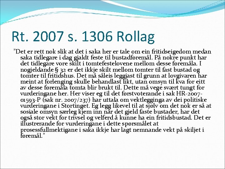 Rt. 2007 s. 1306 Rollag ”Det er rett nok slik at det i saka