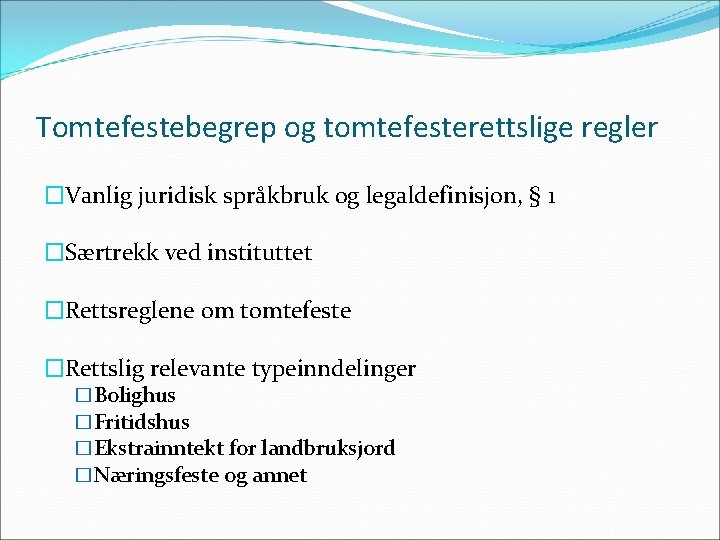 Tomtefestebegrep og tomtefesterettslige regler �Vanlig juridisk språkbruk og legaldefinisjon, § 1 �Særtrekk ved instituttet