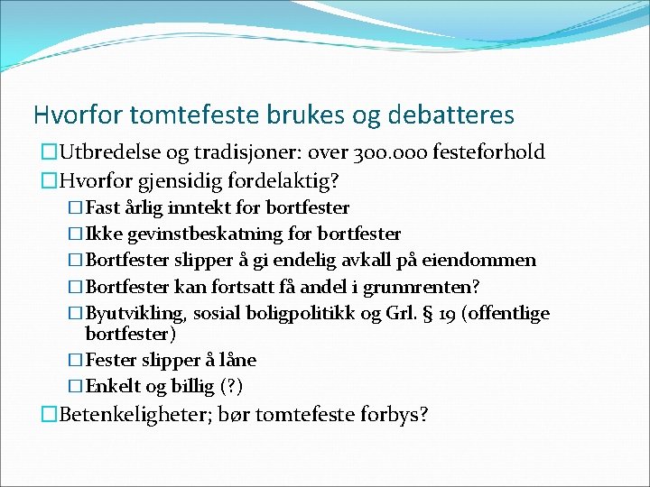 Hvorfor tomtefeste brukes og debatteres �Utbredelse og tradisjoner: over 300. 000 festeforhold �Hvorfor gjensidig