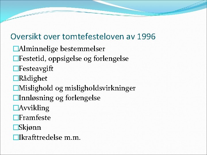 Oversikt over tomtefesteloven av 1996 �Alminnelige bestemmelser �Festetid, oppsigelse og forlengelse �Festeavgift �Rådighet �Mislighold