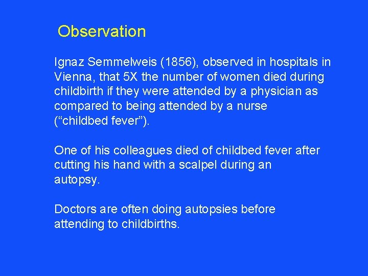 Observation Ignaz Semmelweis (1856), observed in hospitals in Vienna, that 5 X the number