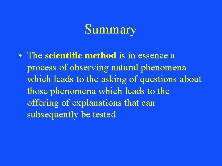 Summary • The scientific method is in essence a process of observing natural phenomena