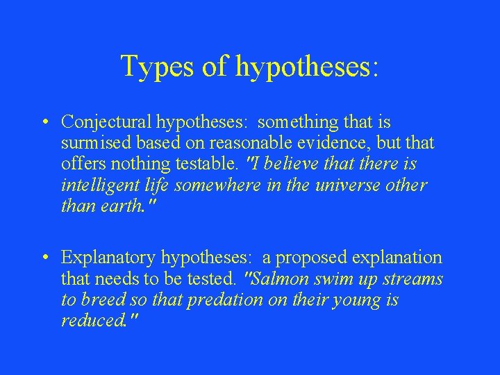 Types of hypotheses: • Conjectural hypotheses: something that is surmised based on reasonable evidence,