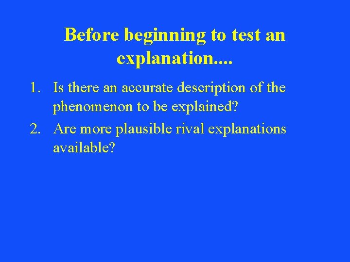 Before beginning to test an explanation. . 1. Is there an accurate description of