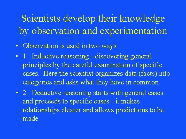 Scientists develop their knowledge by observation and experimentation • Observation is used in two