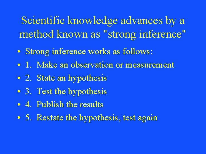 Scientific knowledge advances by a method known as "strong inference" • • • Strong