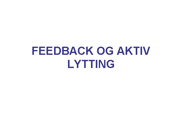 FEEDBACK OG AKTIV LYTTING 