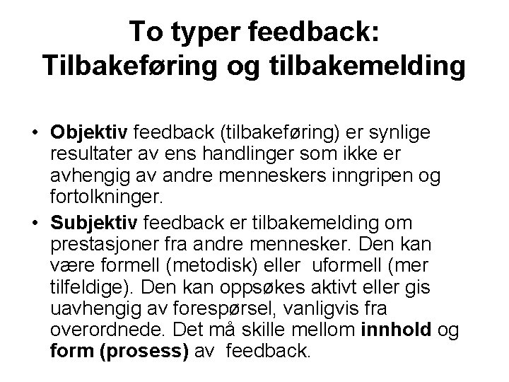 To typer feedback: Tilbakeføring og tilbakemelding • Objektiv feedback (tilbakeføring) er synlige resultater av