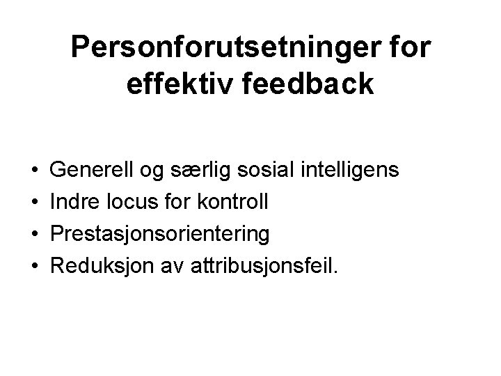 Personforutsetninger for effektiv feedback • • Generell og særlig sosial intelligens Indre locus for