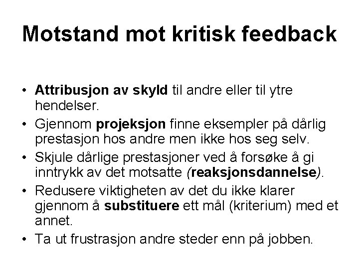 Motstand mot kritisk feedback • Attribusjon av skyld til andre eller til ytre hendelser.