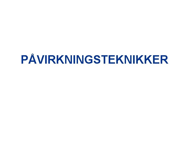 PÅVIRKNINGSTEKNIKKER 