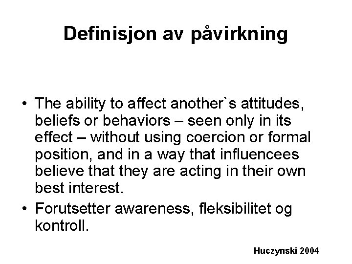 Definisjon av påvirkning • The ability to affect another`s attitudes, beliefs or behaviors –