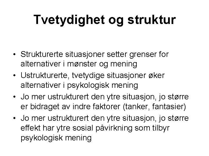 Tvetydighet og struktur • Strukturerte situasjoner setter grenser for alternativer i mønster og mening