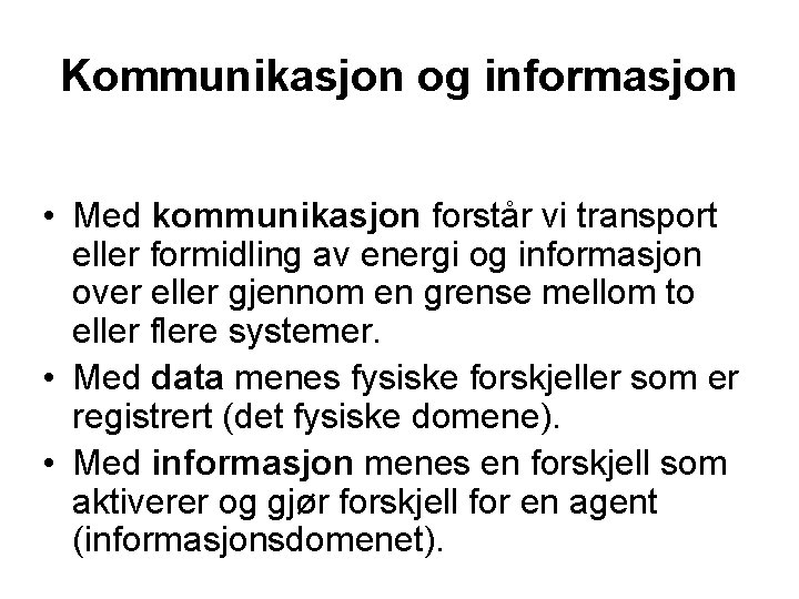 Kommunikasjon og informasjon • Med kommunikasjon forstår vi transport eller formidling av energi og