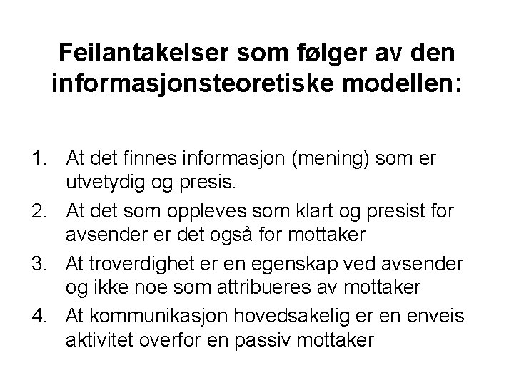 Feilantakelser som følger av den informasjonsteoretiske modellen: 1. At det finnes informasjon (mening) som