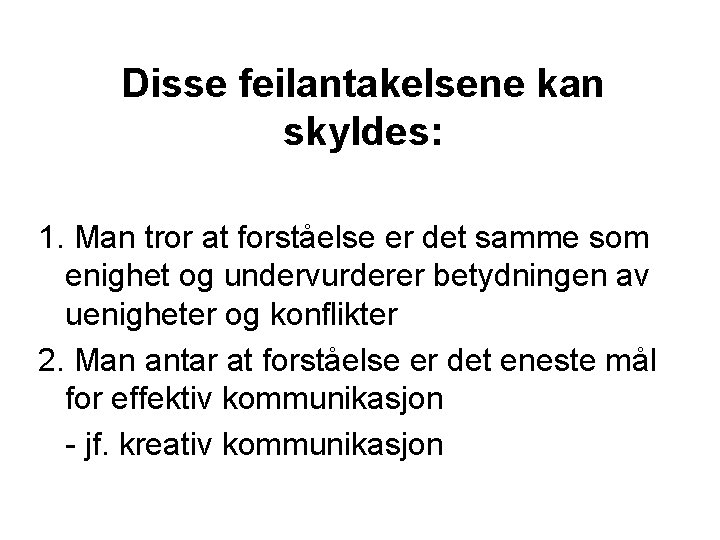 Disse feilantakelsene kan skyldes: 1. Man tror at forståelse er det samme som enighet