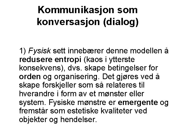 Kommunikasjon som konversasjon (dialog) 1) Fysisk sett innebærer denne modellen å redusere entropi (kaos