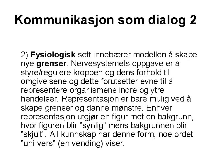 Kommunikasjon som dialog 2 2) Fysiologisk sett innebærer modellen å skape nye grenser. Nervesystemets