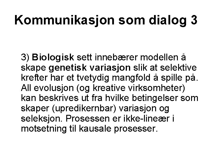 Kommunikasjon som dialog 3 3) Biologisk sett innebærer modellen å skape genetisk variasjon slik