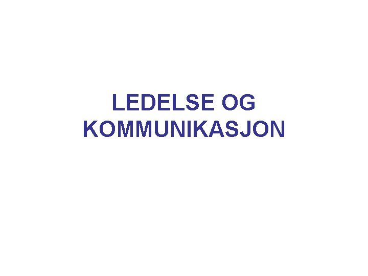 LEDELSE OG KOMMUNIKASJON 