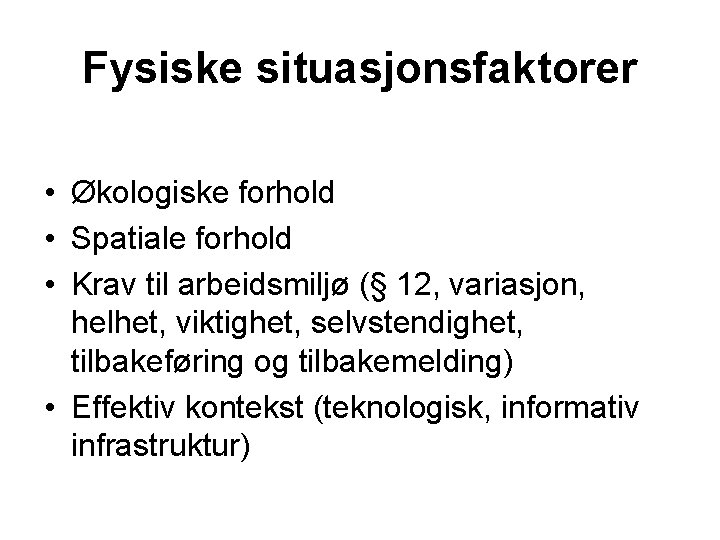 Fysiske situasjonsfaktorer • Økologiske forhold • Spatiale forhold • Krav til arbeidsmiljø (§ 12,