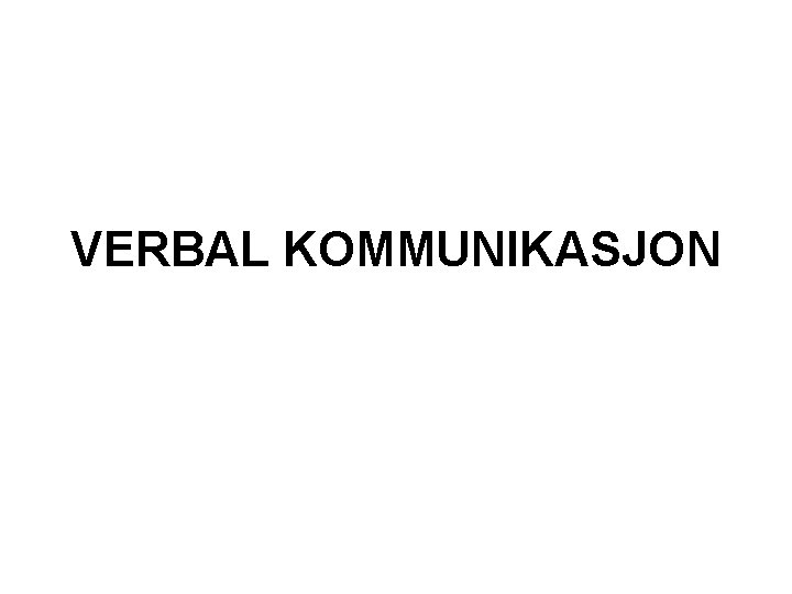 VERBAL KOMMUNIKASJON 