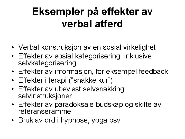 Eksempler på effekter av verbal atferd • Verbal konstruksjon av en sosial virkelighet •