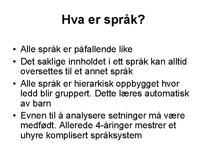 Hva er språk? • Alle språk er påfallende like • Det saklige innholdet i