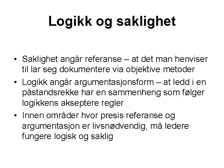 Logikk og saklighet • Saklighet angår referanse – at det man henviser til lar