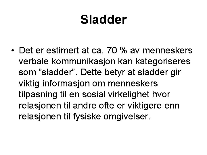 Sladder • Det er estimert at ca. 70 % av menneskers verbale kommunikasjon kategoriseres