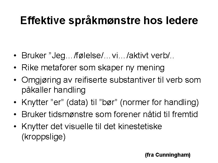 Effektive språkmønstre hos ledere • Bruker ”Jeg…/følelse/…vi…/aktivt verb/. . • Rike metaforer som skaper